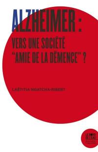 Alzheimer : vers une société amie de la démence ?