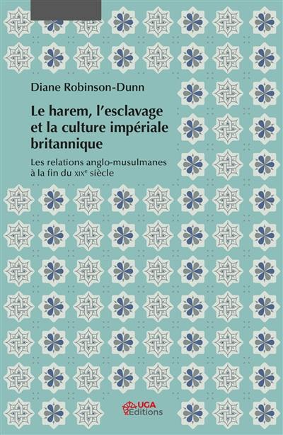 Le harem, l'esclavage et la culture impériale britannique : les relations anglo-musulmanes à la fin du XIXe siècle