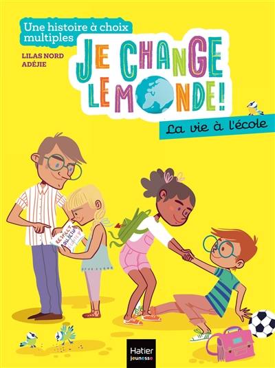 Je change le monde !. La vie à l'école