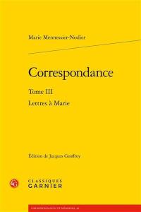 Correspondance. Vol. 3. Lettres à Marie