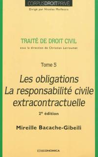 Traité de droit civil. Vol. 5. Les obligations, la responsabilité civile extracontractuelle