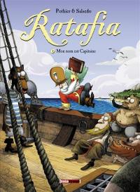 Ratafia. Vol. 1. Mon nom est capitaine