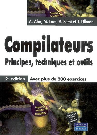 Compilateurs : principes, techniques et outils : avec plus de 200 exercices