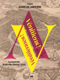 Vénitiens ! Vénitiennes ! : la traversée d'une ville (Venise, 1520)