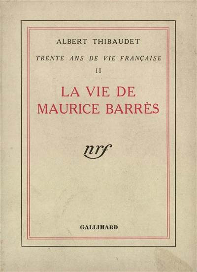 Trente ans de vie française. Vol. 2. La vie de Maurice Barrès