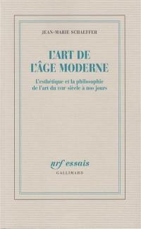 L'Art de l'âge moderne : l'esthétique et la philosophie de l'art du XVIIIe siècle à nos jours