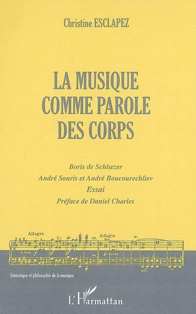 La musique comme parole des corps : Boris de Schloezer, André Souris et André Boucourechliev : essai