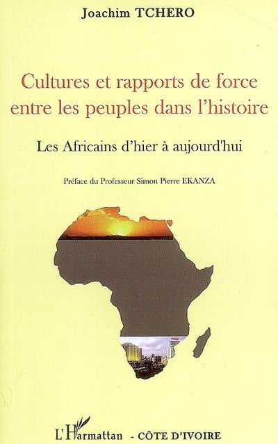 Cultures et rapports de force entre les peuples dans l'histoire : les Africains d'hier à aujourd'hui