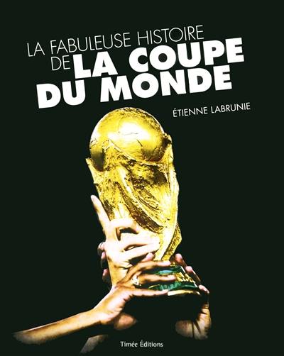 La fabuleuse histoire de la Coupe du monde