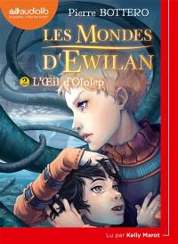 Les mondes d'Ewilan. Vol. 2. L'oeil d'Otolep