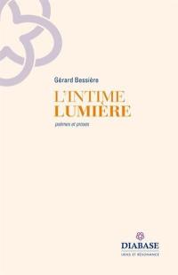 L'intime lumière : poèmes et proses