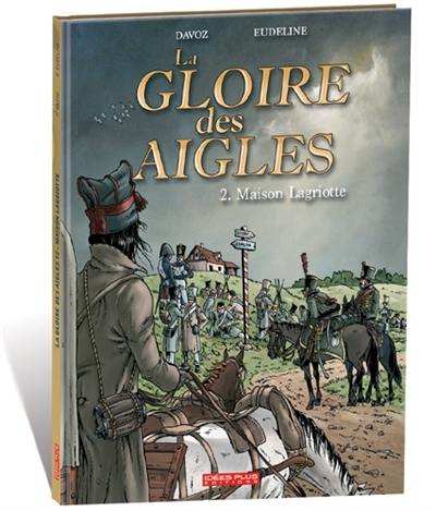 La gloire des aigles. Vol. 2. Maison Lagriotte