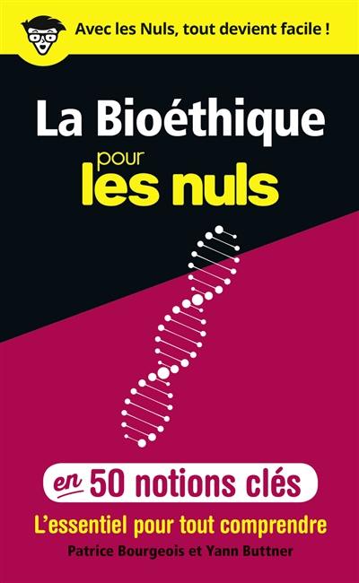 La bioéthique pour les nuls en 50 notions clés : l'essentiel pour tout comprendre