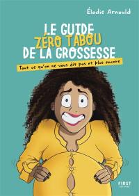 Le guide zéro tabou de la grossesse : tout ce qu'on ne vous dit pas et plus encore