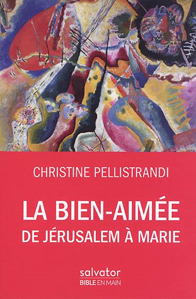 La bien-aimée : de Jérusalem à Marie