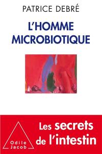 L'homme microbiotique : les secrets de l'intestin