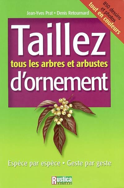 Taillez tous les arbres et arbustes d'ornement : espèce par espèce, geste par geste