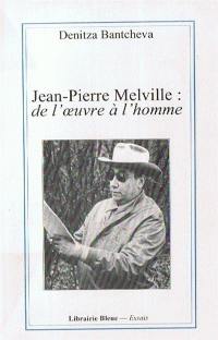 Jean-Pierre Melville : de l'oeuvre à l'homme