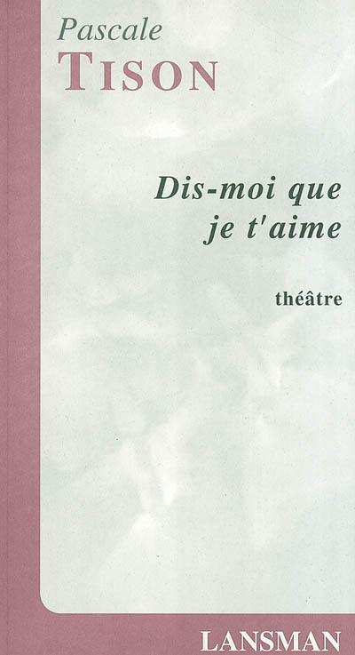 Dis-moi que je t'aime