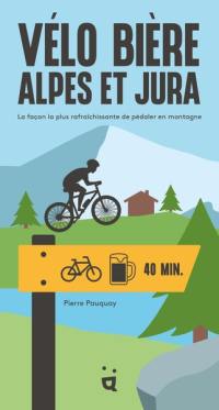 Vélo bière Alpes et Jura : la façon la plus rafraîchissante de pédaler en montagne