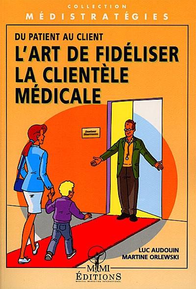 L'art de fidéliser la clientèle médicale : du patient au client