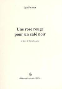 Une rose rouge pour un café noir