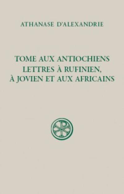 Tome aux Antiochiens, lettres à Rufinien, à Jovien et aux Africains