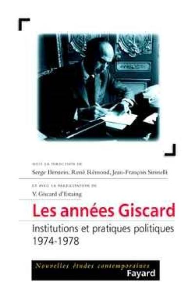 Les années Giscard. Institutions et pratiques politiques (1974-1978)