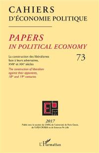 Cahiers d'économie politique, n° 73. La construction des libéralismes face à leurs adversaires, XVIIIe et XIXe siècles. The construction of liberalism against their opponents, 18th and 19th centuries