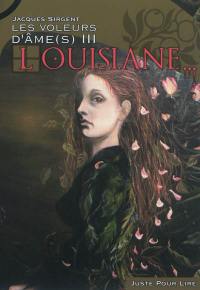 Les voleurs d'âme(s). Vol. 3. Louisiane : récit