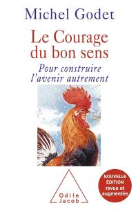 Le courage du bon sens : pour construire l'avenir autrement