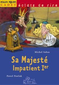 Sa majesté Impatient Ier