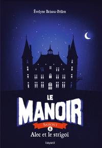 Le manoir : saison 1. Vol. 6. Alec et le strigoï