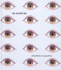 Un autre oeil : d'Apollinaire à aujourd'hui