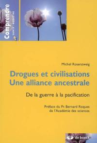 Drogues et civilisations, une alliance ancestrale : de la guerre à la pacification