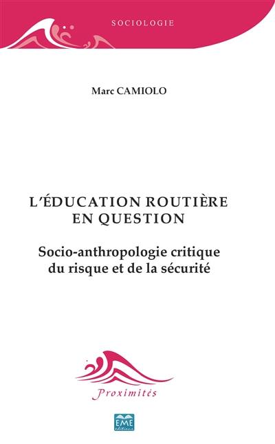 L'éducation routière en question : socio-anthropologie critique du risque et de la sécurité