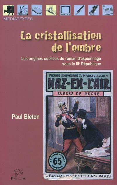 La cristallisation de l'ombre : les origines oubliées du roman d'espionnage sous la IIIe République