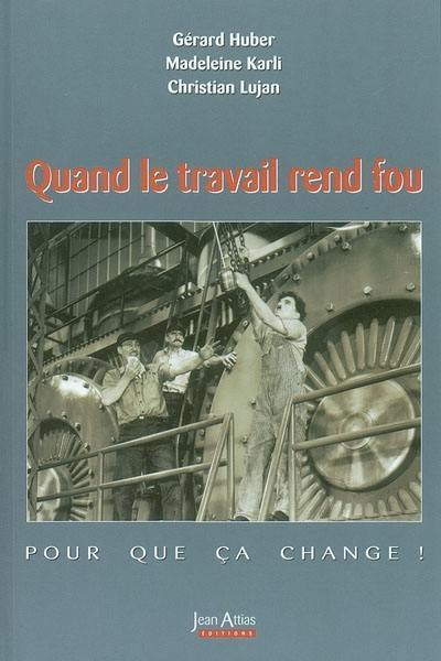 Quand le travail rend fou : pour que ça change !