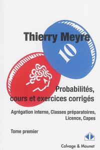 Probabilités, cours et exercices corrigés : agrégation interne, classes préparatoires, licence, Capes. Vol. 1