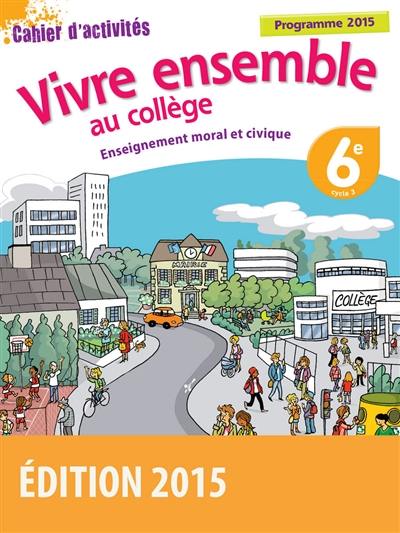 Enseignement moral et civique 6e, cycle 3 : cahier d'activités : programme 2015