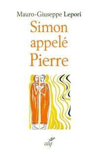 Simon appelé Pierre : sur les pas d'un homme à la suite de Dieu