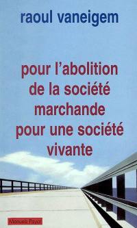 Pour l'abolition de la société marchande, pour une société vivante