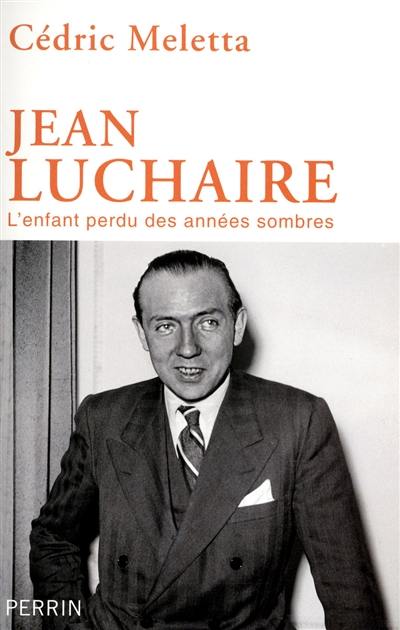 Jean Luchaire : l'enfant perdu des années sombres