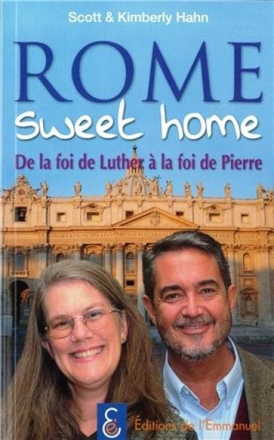 Rome sweet home : de la foi de Luther à la foi de Pierre