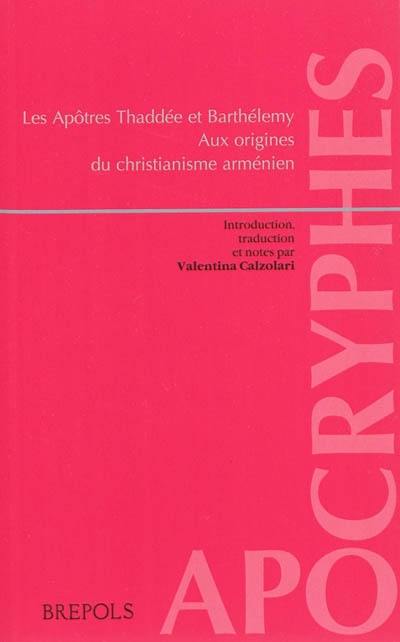 Les apôtres Thaddée et Barthélemy : aux origines du christianisme arménien : martyre et découverte des reliques de Thaddée, martyre et découverte des reliques de Barthélémy par Maroutha