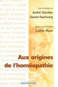 Aux origines de l'homéopathie : essai sur un nouveau principe pour connaître les vertus curatives des substances médicinales