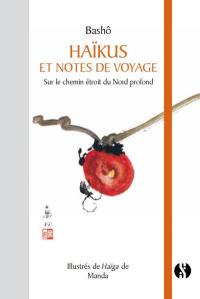 Haïkus et notes de voyage. Sur le chemin étroit du Nord profond. Oku no hosomichi