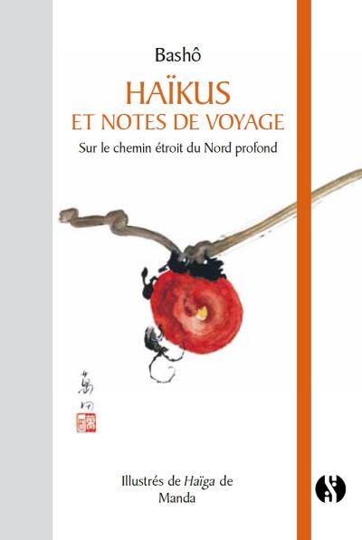 Haïkus et notes de voyage. Sur le chemin étroit du Nord profond. Oku no hosomichi