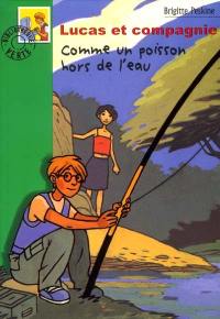 Lucas et compagnie. Vol. 2002. Comment un poisson hors de l'eau