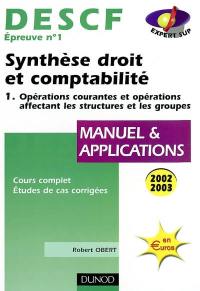 Synthèse droit et comptabilité, DESCF 1. Vol. 1. Opérations courantes et opérations affectant les structures et les groupes